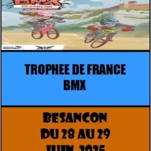 TROPHEE DE FRANCE BMX - BESANCON - DU 28 AU 29 JUIN 2025